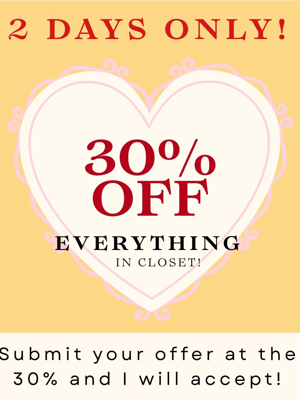 Two day sale everything in closet 30% off!
